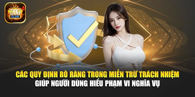 Các quy định rõ ràng trong miễn trừ trách nhiệm giúp người dùng hiểu phạm vi nghĩa vụ
