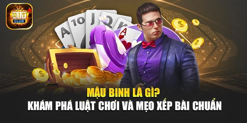 Mậu Binh Là Gì? Khám Phá Luật Chơi Và Mẹo Xếp Bài Chuẩn