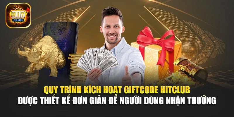 Quy trình kích hoạt Giftcode Hitclub được thiết kế đơn giản để người dùng nhận thưởng