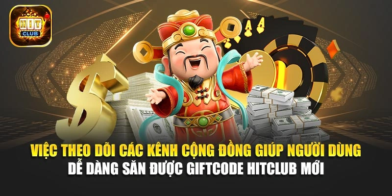Việc theo dõi các kênh cộng đồng giúp người dùng dễ dàng săn được Giftcode Hitclub mới